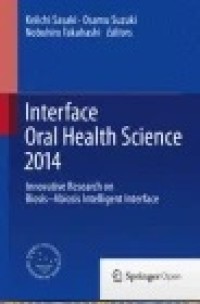 Interface Oral Health Science 2014: Innovative Research on Biosis-Abiosis Intelligent Interface