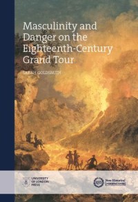 Masculinity and Danger on the Eighteenth-Century Grand Tour