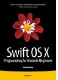 Swift OS X Programming for Absolute Beginners