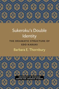 Sukeroku’s Double Identity: The Dramatic Structure of Edo Kabuki