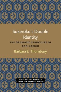 Sukeroku’s Double Identity: The Dramatic Structure of Edo Kabuki