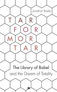 Tar For Mortar: The Library of Babel and The Dream of Totality