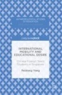 International Mobility and Educational Desire: Chinese Foreign Talent Students in Singapore
