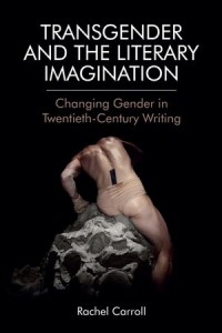 Transgender and The Literary Imagination: Changing Gender in Twentieth-Century Writing