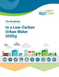 The Roadmap to a Low-Carbon Urban Water Utility: An international guide to the WaCCliM approach