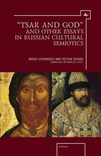 “Tsar and God”: and Other Essays in Russian Cultural Semiotics