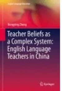 Teacher Beliefs as a Complex System: English Language Teachers in China