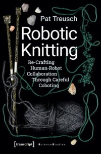 Robotic Knitting: Re-Crafting Human-Robot Collaboration Through Careful Coboting