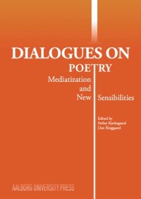 Dialogues on Poetry : Mediatization and New Sensibilities