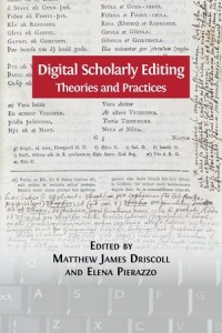 Digital Scholarly Editing : Theories and Practices