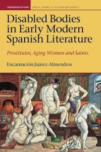 Disabled Bodies in Early Modern Spanish Literature : Prostitutes, Aging Women and Saints