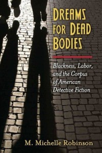 Dream for Dead Bodies : Blackness, Labor, and the Corpus of American Detective Fiction