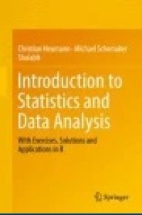 Introduction to Statistics and Data Analysis: With Exercises, Solutions and Applications in R