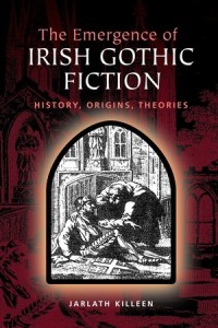 The Emergence of Irish Gothic Fiction : Histories, Origins, Theories