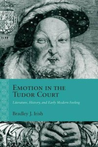 Emotion in the Tudor Court : Literature, History, and Early Modern Feeling