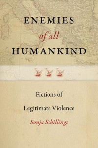 Enemies of All Humankind : Fictions of Legitimate Violence