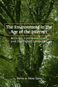 The Environment in the Age of the Internet : Activists, Communication, and the Digital Landscape