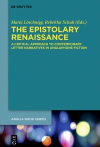 The Epistolary Renaissance: A Critical Approach to Contemporary Letter Narratives in Anglophone Fiction