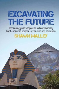 Excavating the Future : Archaeology and Geopolitics in Contemporary North American Science Fiction Film and Television