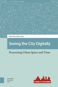 Seeing the City Digitally; Processing Urban Space and Time