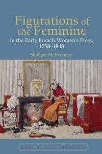 Figurations of the Feminine in the Early French Women’s Press, 1758–1848