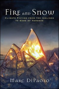 Fire and Snow : Climate Fiction from the Inklings to Game of Thrones