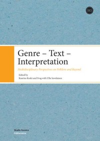 Genre - Text - interpretation : Multidisciplinary Perspectives On Folklore and Beyond