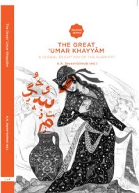 The Great Umar Khayyam : A Global Reception of the Rubáiyát