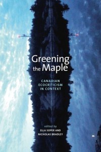 Greening the Maple : Canadian Ecocriticism in Context