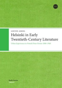 Helsinki in Early Twentieth-Century Literature; Urban Experiences in Finnish Prose Fiction 1890-1940