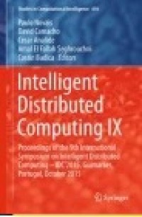 Intelligent Distributed Computing IX: Proceedings of the 9th International Symposium on Intelligent Distributed Computing – IDC'2015, Guimarães, Portugal, October 2015