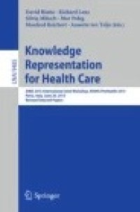 Knowledge Representation for Health Care: AIME 2015 International Joint Workshop, KR4HC/ProHealth 2015, Pavia, Italy, June 20, 2015, Revised Selected Paper