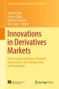 Innovations in Derivatives Markets: Fixed income Modeling, Valuation Adjustments, Risk Management, and Regulation