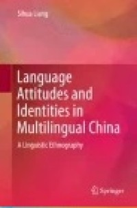 Language Attitudes and Identities in Multilingual China: A Linguistic Ethnography