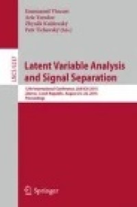 Latent Variable Analysis and Signal Separation: 12th International Conference, LVA/ICA 2015, Liberec, Czech Republic, August 25-28, 2015, Proceeding