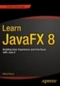 Learn JavaFX 8: Building User Experience and Interfaces with Java 8