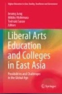 Liberal Arts Education and Colleges in East Asia: Possibilities and Challenges in the Global Age