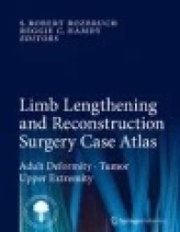 Limb Lengthening and Reconstruction Surgery Case Atlas: Adult Deformity • Tumor • Upper Extremity