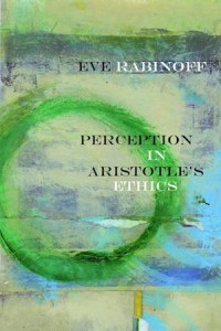 Perception in Aristotle’s Ethics : Rereading Ancient Philosophy