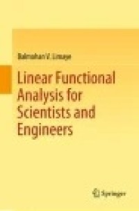 Linear Functional Analysis for Scientists and Engineers