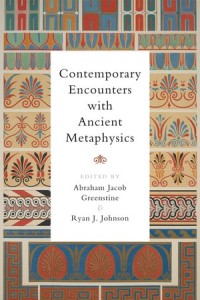 Contemporary Encounters With Ancient Metaphysics