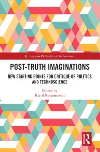 Post-Truth Imaginations: New Starting Points for Critique of Politics and Technoscience