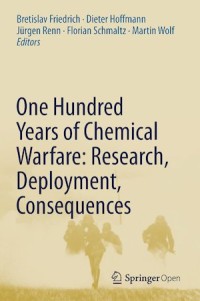 One Hundred Years of Chemical Warfare; Research, Deployment, Consequences