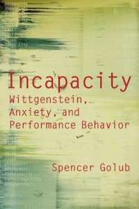 Incapacity : Wittgenstein, Anxiety, And Performance Behavior