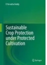 Sustainable Crop Protection under Protected Cultivation