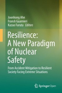 Resilience: A New Paradigm of Nuclear Safety: From Accident Mitigation to Resilient Society Facing Extreme Situations