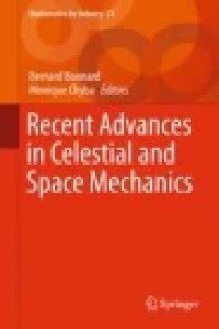 Recent Advances in Celestial and Space Mechanics