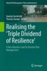 Realising the 'Triple Dividend of Resilience': A New Business Case for Disaster Risk Management