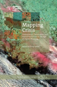 Mapping Crisis: Participation, Datafication and Humanitarianism in the Age of Digital Mapping