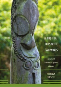 A Bird that flies with two wings : Kastom and state justice systems in Vanuatu